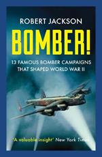 Bomber!: 13 Famous Bomber Campaigns that Shaped World War II