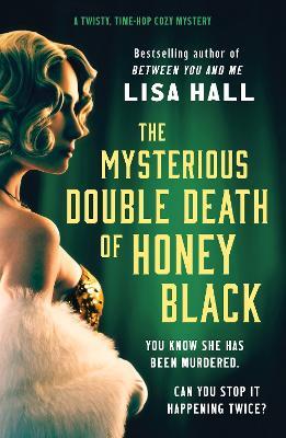 The Mysterious Double Death of Honey Black: A time-hop crime mystery set in the Golden Age of Hollywood - Lisa Hall - cover