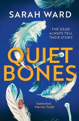 Quiet Bones: A brand new addictive and gripping crime thriller for fans of the Temperance Brennan series - Sarah Ward - cover