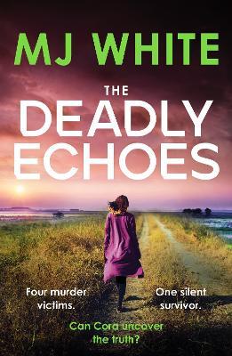 The Deadly Echoes: An addictive, fast-paced and nail-biting crime thriller - MJ White - cover