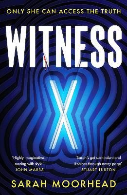 Witness X: A totally gripping speculative crime thriller - Sarah Moorhead - cover