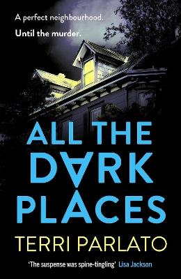 All The Dark Places: A twisty, read-in-one-sitting, unputdownable crime thriller - Terri Parlato - cover