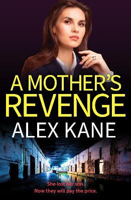 A Mother's Revenge: A gritty, heart-racing thriller - Alex Kane - cover