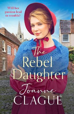 The Rebel Daughter: A page-turning, dramatic and emotional historical novel - Joanne Clague - cover