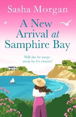 A New Arrival at Samphire Bay: A fun, lighthearted and sweeping seaside romance - Sasha Morgan - cover