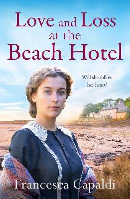 Love and Loss at the Beach Hotel: A moving, uplifting WW1 saga - Francesca Capaldi - cover