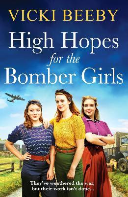 High Hopes for the Bomber Girls: A gripping and emotional WW2 historical novel - Vicki Beeby - cover