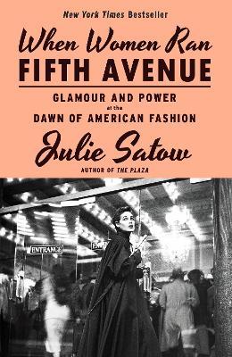 When Women Ran Fifth Avenue: Glamour and Power at the Dawn of American Fashion - Julie Satow - cover