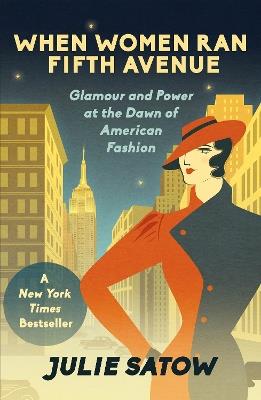 When Women Ran Fifth Avenue: Glamour and Power at the Dawn of American Fashion - Julie Satow - cover