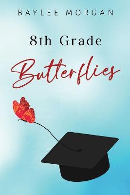 8th Grade Butterflies - Baylee Morgan - cover