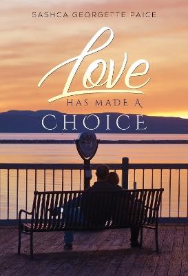 Love Has Made a Choice - Sashca Georgette Paice - cover
