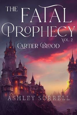 Fatal Prophecy Vol. 2: Carter Blood - Ashley Sorrell - cover