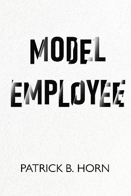 Model Employee - Patrick B. Horn - cover