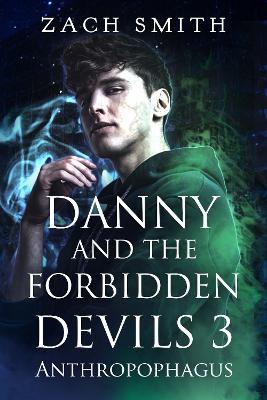 Danny And The Forbidden Devils 3: Anthropophagus - Zach Smith - cover