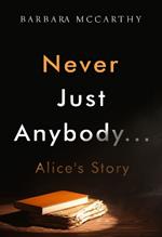 Never Just Anybody...Alice's Story