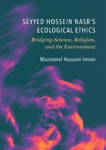 Seyyed Hossein Nasr’s Ecological Ethics: Bridging Science, Religion, and the Environment