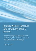 Islamic Wealth Taxation and Financing Public Health: An Interdisciplinary Analysis of Human Rights, Islamic Law, and the Constitution of Kenya