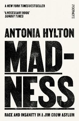 Madness: Race and Insanity in a Jim Crow Asylum - The New York Times Bestseller - Antonia Hylton - cover