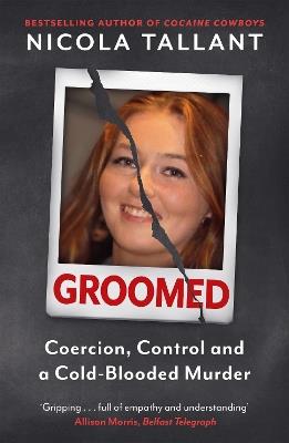Groomed: Coercion, Control and a Cold-blooded Murder - Nicola Tallant - cover