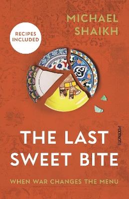 The Last Sweet Bite: When War Changes the Menu - Michael Shaikh - cover