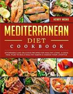 Mediterranean Diet Cookbook: Affordable and Delicious Recipes for Healthy Living. 21 Days Meal Plan to Build Healthy Habits & Change Your Lifestyle