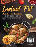 Instant Pot Duo Electric Pressure Cooker Cookbook UK 2022: Tasty, Delicious Instant Pot Recipes that Anyone can Make