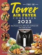 The UK Tower Air Fryer Cookbook 2023: Easy Recipes to Fry, Bake, Grill, and Roast with Your Tower Air Fryer