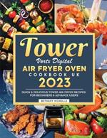 Tower Vortx Digital Air Fryer Oven Cookbook UK 2023: Quick & Delicious Tower Air Fryer Recipes For Beginners & Advance Users