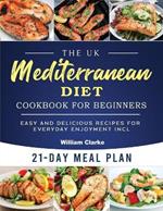 The UK Mediterranean Diet Cookbook for Beginners: Easy and Delicious Recipes for Everyday Enjoyment incl. 21-Day Meal Plan