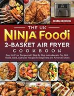 The UK Ninja Foodi 2-Basket Air Fryer Cookbook: Easy Air Fryer Recipes with Step By Step Instructions to Fry, Grill, Roast, Bake, and More Recipes for Beginners and Advanced Users