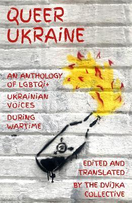 Queer Ukraine: An Anthology of LGBTQI+ Ukrainian Voices During Wartime - cover