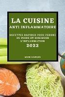 La Cuisine Anti-Inflammatoire 2022: Recettes Rapides Pour Perdre Du Poids Et Diminuer l'Inflammation - Luis Garcia - cover