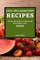 Anti-Inflammatory Recipes 2022: Quick Recipes to Decrease Inflammation - Lara Perry - cover