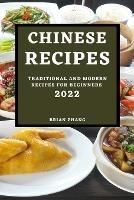 Chinese Recipes 2022: Traditional and Modern Recipes for Beginners - Brian Zhang - cover