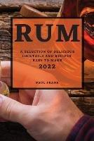 Rum 2022: A Selection of Delicious Cocktails and Recipes Easy to Make - Paul Frank - cover
