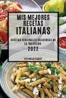 MIS Mejores Recetas Italianas 2022: Recetas Regionales Deliciosas de la Tradicion - Pedro Alvarez - cover