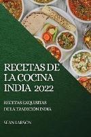 Recetas de la Cocina India 2022: Recetas Exquisitas de la Tradicion India