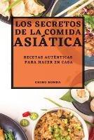 Los Secretos de la Comida Asiatica 2022: Recetas Autenticas Para Hacer En Casa