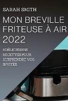 Mon Breville Friteuse A Air 2022: Delicieuses Recettes Pour Surprendre Vos Invites