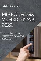 MIkrodalga Yemek KItabi 2022: MeSgul Insanlar IcIn Lezzet Ev Yapimi Yemekler - Alek Milic - cover