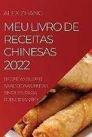 Meu Livro de Receitas Chinesas 2022: Receitas Super Saborosas Feitas Simples Para Principiantes - Alex Zhang - cover