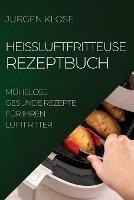 Heissluftfritteuse Rezeptbuch: Muhelose Gesunde Rezepte Fur Ihren Luftfritter