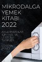 MIkrodalga Yemek KItabi 2022: Akilli Insanlar IcIn Hizli Ve LezzetlI TarIfler - Lorena Pence - cover