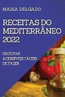 Receitas Do Mediterraneo 2022: Receitas Acessiveis Faceis de Fazer