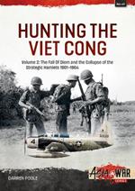 Hunting the Viet Cong: Volume 2 - The Fall of Diem and the Collapse of the Strategic Hamlets, 1961-1964