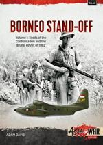 The Borneo Confrontation: Volume 1 - Seeds of the Confrontation and the Brunei Revolt of 1962