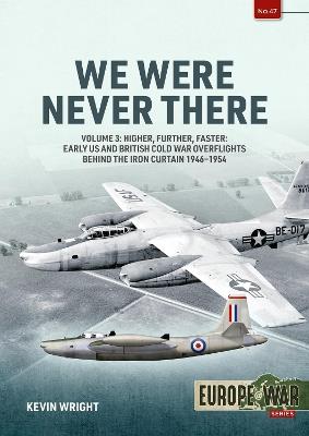 We Were Never There Volume 3: US Overflights in Europe & RAF Operation Jiu Jitsu, 1945-1960 - Kevin Wright - cover