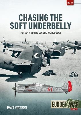 Chasing the Soft Underbelly: Turkey and the Second World War - John David Watson - cover