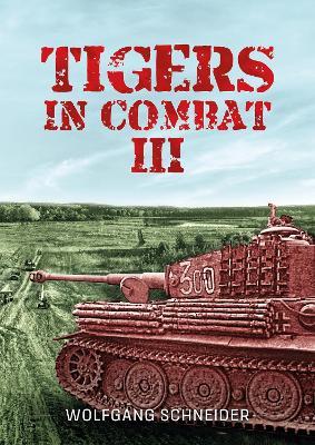 Tigers In Combat: Volume 3: Operation, Training, Tactics - Wolfgang Schneider - cover