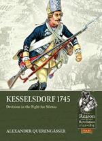 Kesselsdorf 1745: Decision in the Fight for Silesia